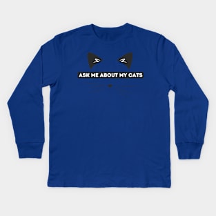 Ask me about my cats. Kids Long Sleeve T-Shirt